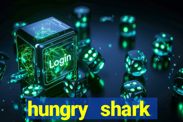 hungry shark evolution dinheiro infinito 2024